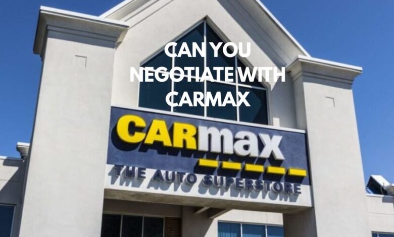 can you negotiate with carmax